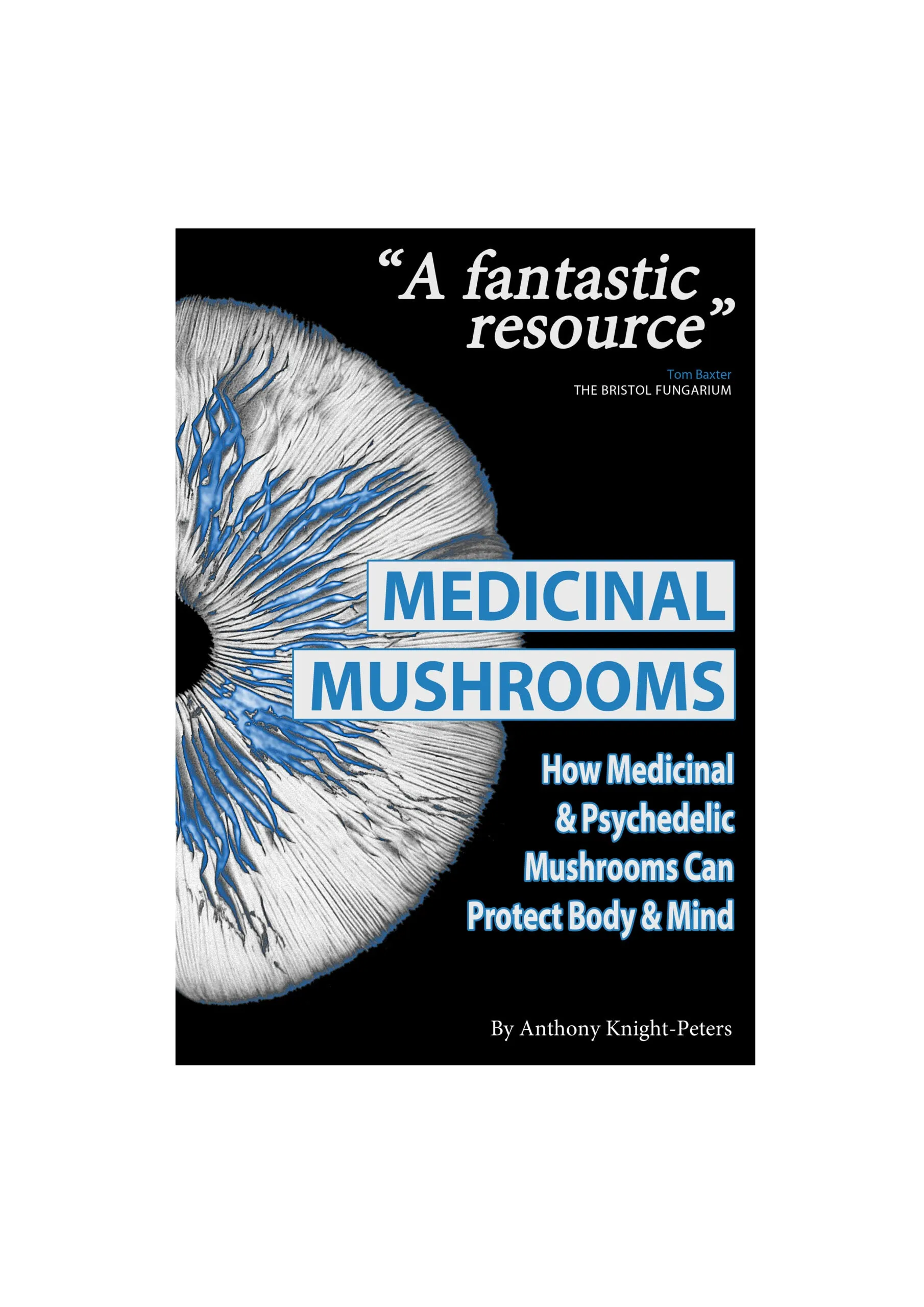 "Medical Mushrooms" How Medicinal and Psychedelic Mushrooms Can Protect Body and Mind book by Anthony Peters of Cotswold Mushrooms (Mushrooms)